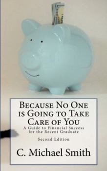 Paperback Because No One is Going to Take Care of You: A Guide to Financial Success for the Recent Graduate Book