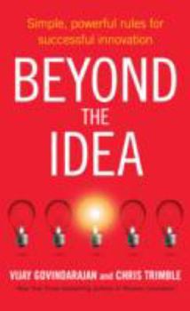 Hardcover Beyond the Idea: Simple, powerful rules for successful innovation Book