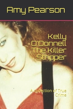 Paperback Kelly O'Donnell The Killer Stripper: A collection of True Crime Book