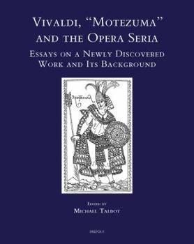 Hardcover Vivaldi, Motezuma and the Opera Seria: Essays on a Newly Discovered Work and Its Background Book