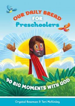 Hardcover Our Daily Bread for Preschoolers: 90 Big Moments with God (Our Daily Bread for Kids) (a Children's Daily Devotional for Toddlers Ages 2-4) Book