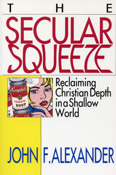 Paperback The Secular Squeeze: Reclaiming Christian Depth in a Shallow World Book