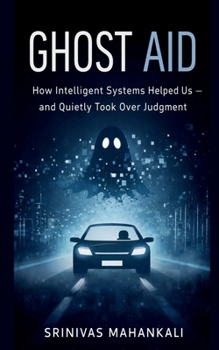 Paperback Ghost Aid: How Intelligent Systems Helped Us - and Quietly Took Over Judgment Book