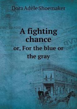 Paperback A fighting chance or, For the blue or the gray Book