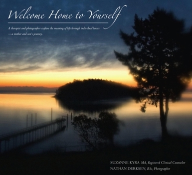 Paperback Welcome Home to Yourself: A Therapist and Photographer Explore the Meaning of Life Through Individual Lenses - A Mother and Son's Journey. Book