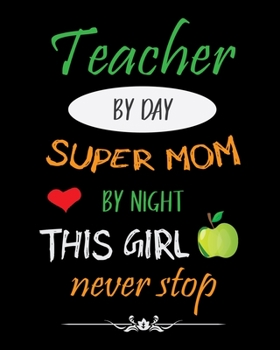 Paperback Teacher by day super mom by night this girl nerver stop: Teacher planner notebook daily planner teacher planner and record book for teacher inspiratio Book