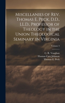 Hardcover Miscellanies of Rev. Thomas E. Peck, D.D., LL.D., Professor of Theology in the Union Theological Seminary in Virginia; Volume 3 Book