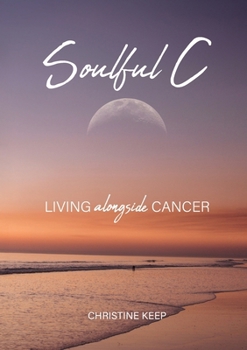 Paperback Soulful C: Living Alongside Cancer Book
