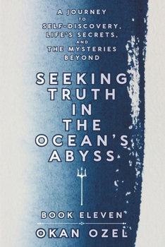 Seeking Truth in the Ocean’s Abyss: A Journey to Self-Discovery, Life’s Secrets, and the Mysteries Beyond (The Books of the God of Fear)