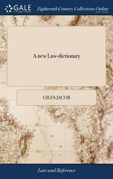 Hardcover A new Law-dictionary: Containing, the Interpretation and Definition of Words and Terms Used in the law: and Also the Whole law, and the Prac Book