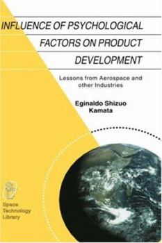 Influence of Psychological Factors on Product Development: Lessons from Aerospace and other Industries - Book #14 of the Space Technology Library