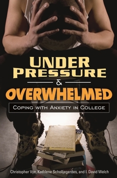 Hardcover Under Pressure and Overwhelmed: Coping with Anxiety in College Book