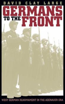 Paperback Germans to the Front: West German Rearmament in the Adenauer Era Book