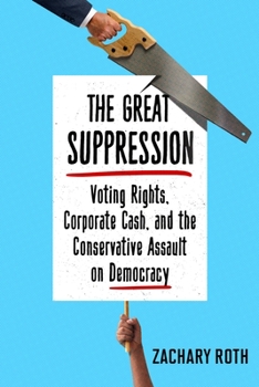 Hardcover The Great Suppression: Voting Rights, Corporate Cash, and the Conservative Assault on Democracy Book