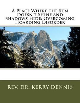 Paperback A Place Where the Sun Doesn't Shine and Shadows Hide: Overcoming Hoarding Disorder Book