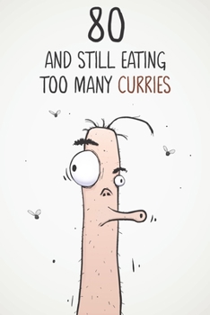 80 & Still Eating Too Many Curries: Funny 80th Birthday 122 Page Diary Journal Notebook Gift For Curry Lovers