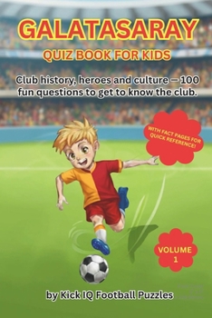 Galatasaray Quiz Book for Kids: Quiz, learn, and feel the excitement: The quiz book for Galatasaray fans