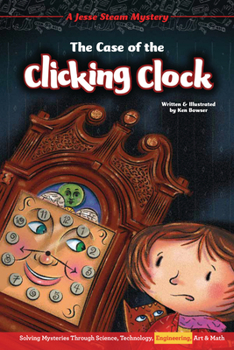 Library Binding The Case of the Clicking Clock: Solving Mysteries Through Science, Technology, Engineering, Art & Math Book