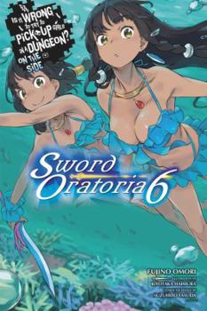 Paperback Is It Wrong to Try to Pick Up Girls in a Dungeon? on the Side: Sword Oratoria, Vol. 6 (Light Novel) Book