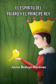 Paperback El espíritu del pájaro y el príncipe rey: Cuento espiritual juvenil [Spanish] Book