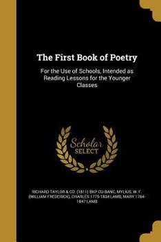 Paperback The First Book of Poetry: For the Use of Schools, Intended as Reading Lessons for the Younger Classes Book
