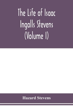 Paperback The life of Isaac Ingalls Stevens (Volume I) Book