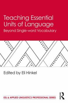 Teaching Essential Units of Language: Beyond Single-Word Vocabulary - Book  of the ESL & Applied Linguistics Professional