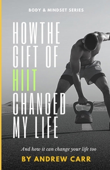 How the gift of HIIT changed my life: And how it can change yours too