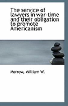 Paperback The Service of Lawyers in War-Time and Their Obligation to Promote Americanism Book