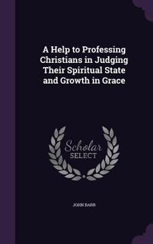 Hardcover A Help to Professing Christians in Judging Their Spiritual State and Growth in Grace Book