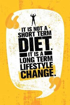 Paperback It Is Not A Short Term Diet. It Is A Long Term Lifestyle Change.: 90-Day Food and Exercise Journal Book