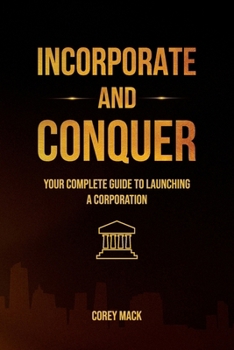 Paperback Incorporate & Conquer, Your Complete Guide to Launching a Corporation Book