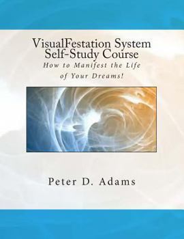 Paperback VisualFestation System Self-Study Course: How to Manifest the Life of Your Dreams! Book