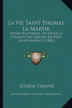 Paperback La Vie Saint Thomas La Martir: Poeme Historique Du XII Siecle Compose Par Garnier De Pont Sainte Maxence (1883) [French] Book