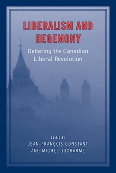 Paperback Liberalism and Hegemony: Debating the Canadian Liberal Revolution Book