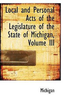 Paperback Local and Personal Acts of the Legislature of the State of Michigan, Volume III Book