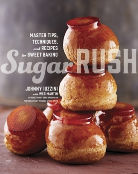 Hardcover Sugar Rush: Master Tips, Techniques, and Recipes for Sweet Baking Book