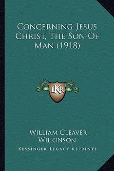 Paperback Concerning Jesus Christ, The Son Of Man (1918) Book