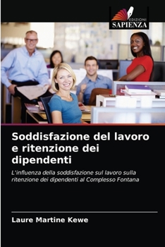 Soddisfazione del lavoro e ritenzione dei dipendenti: L'influenza della soddisfazione sul lavoro sulla ritenzione dei dipendenti al Complesso Fontana