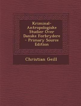 Paperback Kriminal-Antropologiske Studier Over Danske Forbrydere [Danish] Book
