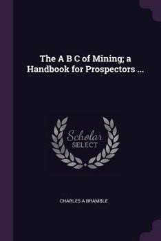 Paperback The A B C of Mining; a Handbook for Prospectors ... Book