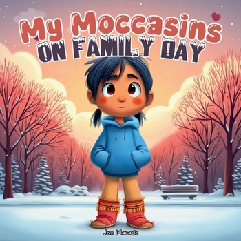 My Moccasins on Family Day: A Canadian Indigenous Family Day Children’s Book About Love, Belonging & Finding Home