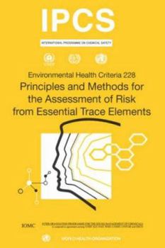 Paperback Principles and Methods for the Assessment of Risk from Essential Trace Elements: Environmental Health Criteria Series No. 228 Book