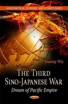 Paperback The Third Sino-Japanese War: Dream of Pacific Empire (Asian Political, Economic and Security Issues) Book