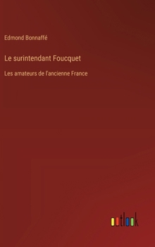 Hardcover Le surintendant Foucquet: Les amateurs de l'ancienne France [French] Book