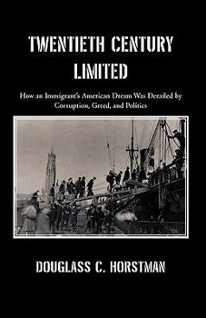 Hardcover Twentieth Century Limited: How an Immigrant's American Dream Was Derailed by Corruption, Greed, and Politics Book