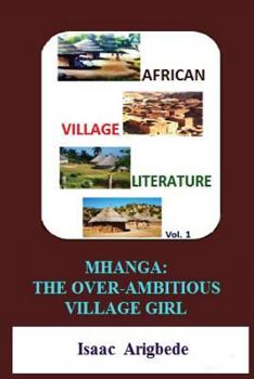 Paperback African Village Literature volume 1: Mhanga The Over-Ambitious Village Girl Book