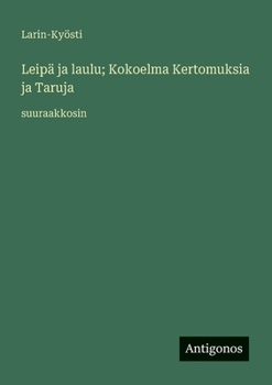 Leipä ja laulu; Kokoelma Kertomuksia ja Taruja: suuraakkosin (Finnish Edition)