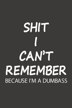 Paperback Shit I Can't Remember Because I'm A Dumbass: Funny Password Logbook Book