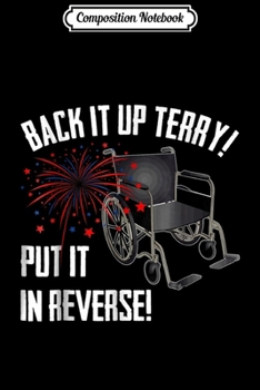 Composition Notebook: Back It Up Terry Put It In Reverse 4th Of July Funny  Journal/Notebook Blank Lined Ruled 6x9 100 Pages